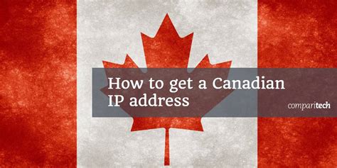 How to get a Canadian IP address .